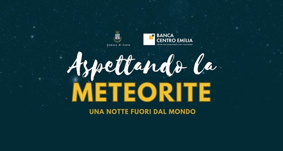 Banca Centro Emilia sponsorizza “ASPETTANDO LA METEORITE, UNA NOTTE FU
